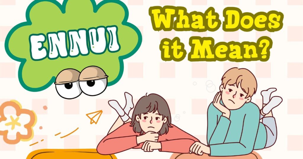 Ennui Meaning: What Does it Mean?